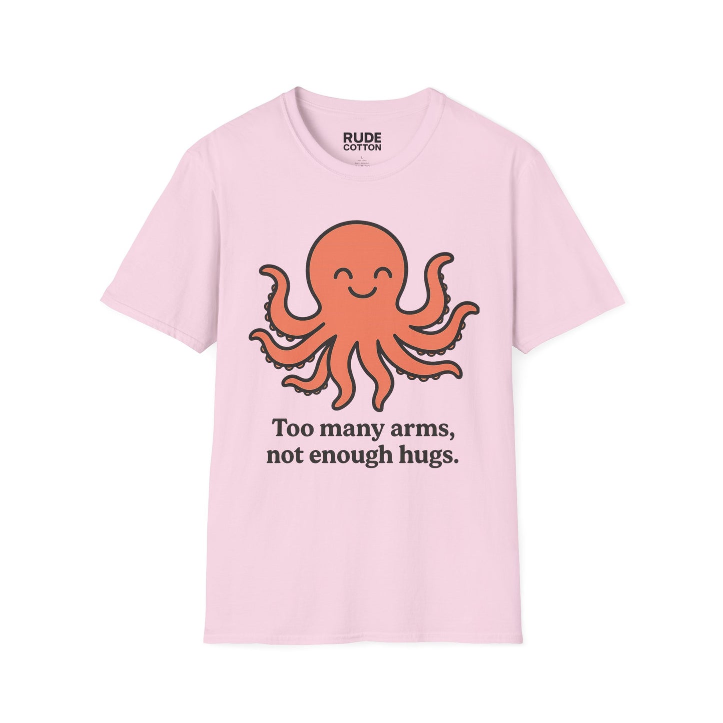 Cute Octopus Hug T-Shirt - ‘Too Many Arms, Not Enough Hugs’ - Unisex Softstyle
